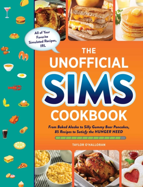 The Unofficial Sims Cookbook: From Baked Alaska to Silly Gummy Bear Pancakes, 85+ Recipes to Satisfy the Hunger Need