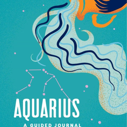 Aquarius: A Guided Journal: A Celestial Guide to Recording Your Cosmic Aquarius Journey