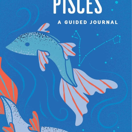 Pisces: A Guided Journal: A Celestial Guide to Recording Your Cosmic Pisces Journey