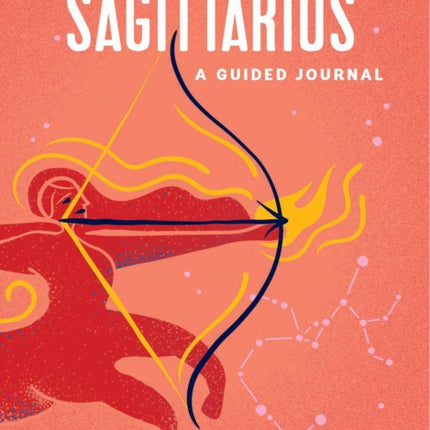 Sagittarius: A Guided Journal: A Celestial Guide to Recording Your Cosmic Sagittarius Journey