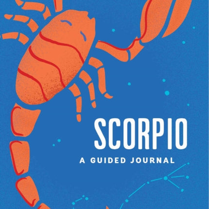 Scorpio: A Guided Journal: A Celestial Guide to Recording Your Cosmic Scorpio Journey