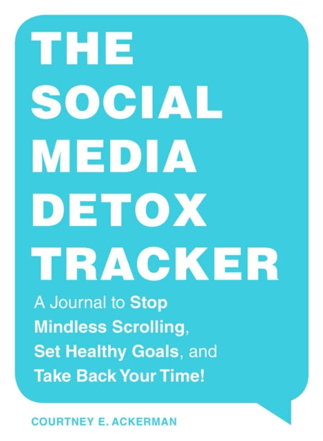 The Social Media Detox Tracker: A Journal to Stop Mindless Scrolling, Set Healthy Goals, and Take Back Your Time!