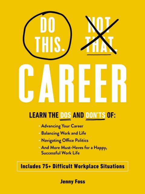 Do This, Not That: Career: What to Do (and NOT Do) in 75+ Difficult Workplace Situations