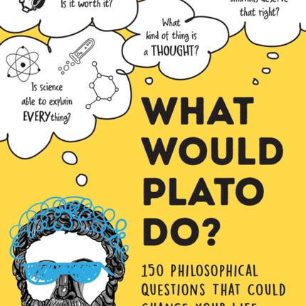 What Would Plato Think?: 200+ Philosophical Questions That Could Change Your Life