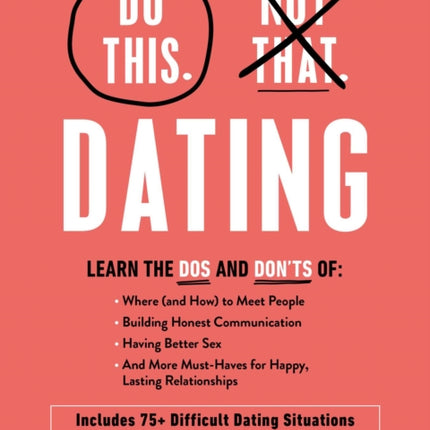 Do This, Not That: Dating: What to Do (and NOT Do) in 75+ Difficult Dating Situations