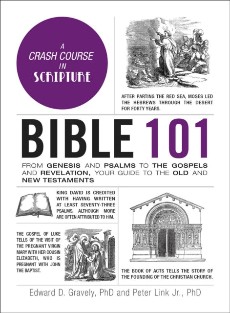 Bible 101: From Genesis and Psalms to the Gospels and Revelation, Your Guide to the Old and New Testaments