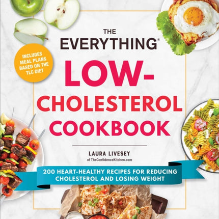 The Everything Low-Cholesterol Cookbook: 200 Heart-Healthy Recipes for Reducing Cholesterol and Losing Weight