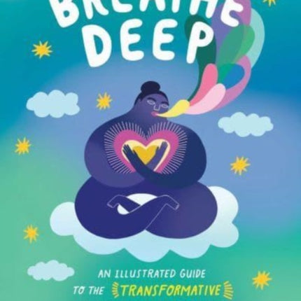 Breathe Deep: An Illustrated Guide to the Transformative Power of Breathing