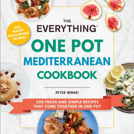 The Everything One Pot Mediterranean Cookbook: 200 Fresh and Simple Recipes That Come Together in One Pot