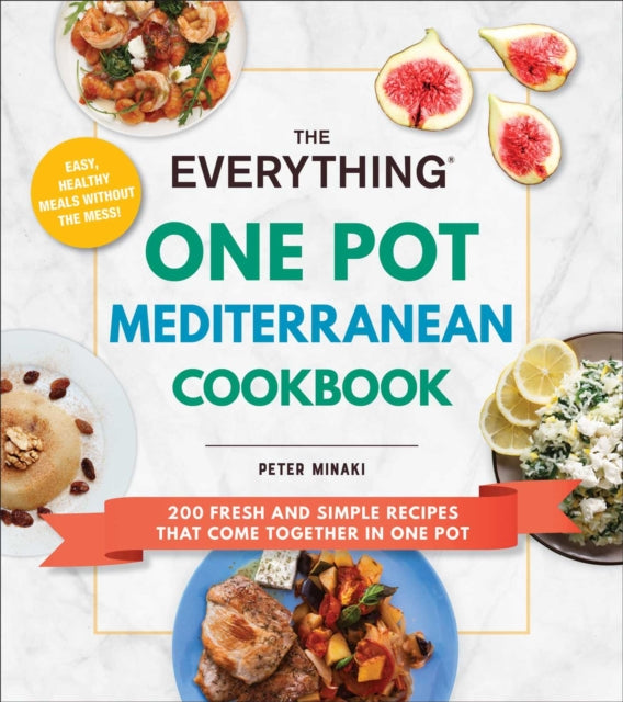 The Everything One Pot Mediterranean Cookbook: 200 Fresh and Simple Recipes That Come Together in One Pot