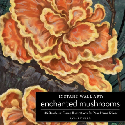 Instant Wall Art Enchanted Mushrooms: 45 Ready-to-Frame Illustrations for Your Home Décor