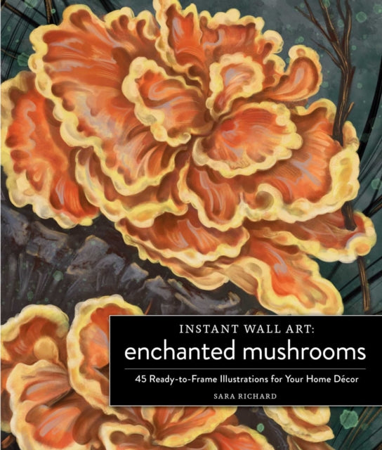 Instant Wall Art Enchanted Mushrooms: 45 Ready-to-Frame Illustrations for Your Home Décor