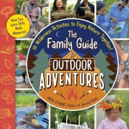 The Family Guide to Outdoor Adventures: 30 Wilderness Activities to Enjoy Nature Together!