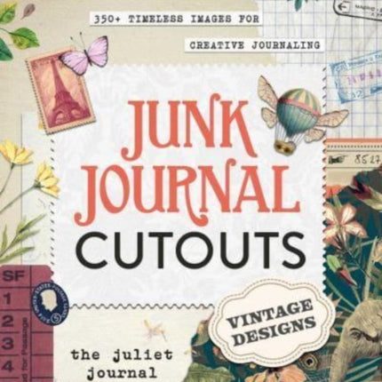 Junk Journal Cutouts: Vintage Designs: From Botanicals to Travel, 350+ Timeless Images for Creative Journaling