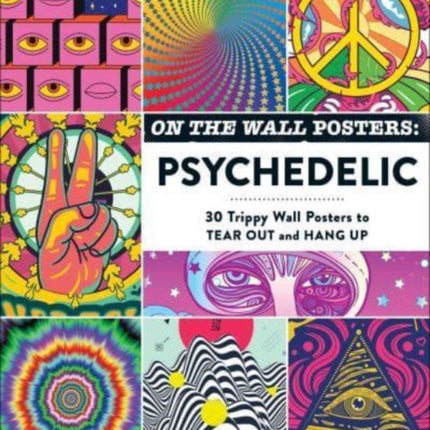 On the Wall Posters: Psychedelic: 30 Trippy Wall Posters to Tear Out and Hang Up