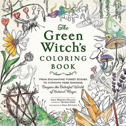 The Green Witch's Coloring Book: From Enchanting Forest Scenes to Intricate Herb Gardens, Conjure the Colorful World of Natural Magic