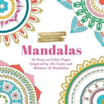 Pretty Simple Coloring: Mandalas: 45 Easy-to-Color Pages Inspired by the Calm and Balance of Mandalas