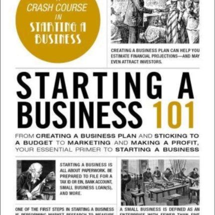 Starting a Business 101: From Creating a Business Plan and Sticking to a Budget to Marketing and Making a Profit, Your Essential Primer to Starting a Business