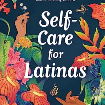 Self-Care for Latinas: 100+ Ways to Prioritize & Rejuvenate Your Mind, Body, & Spirit