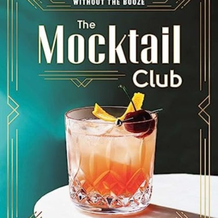 The Mocktail Club: Classic Recipes (and New Favorites) Without the Booze