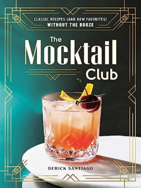 The Mocktail Club: Classic Recipes (and New Favorites) Without the Booze