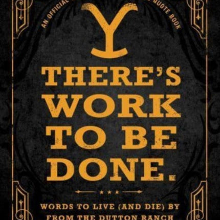 Theres Work to Be Done. An Official Yellowstone Quote Book