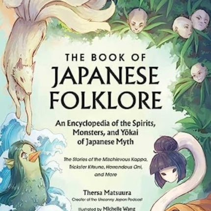 The Book of Japanese Folklore An Encyclopedia of the Spirits Monsters and Yokai of Japanese Myth