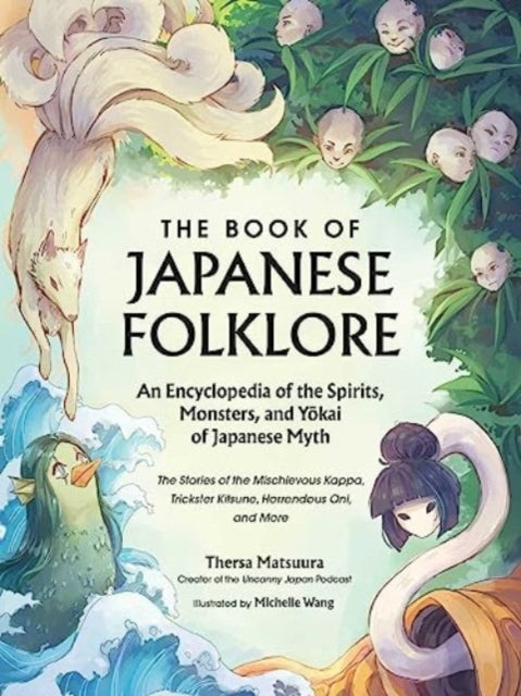 The Book of Japanese Folklore An Encyclopedia of the Spirits Monsters and Yokai of Japanese Myth