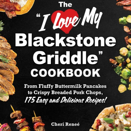 The I Love My Blackstone Griddle Cookbook