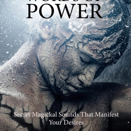 Words of Power: Secret Magickal Sounds That Manifest Your Desires
