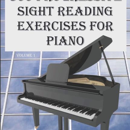 300 Progressive Sight Reading Exercises for Piano