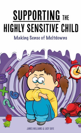 Understanding the Highly Sensitive Child: Seeing an Overwhelming World through Their Eyes