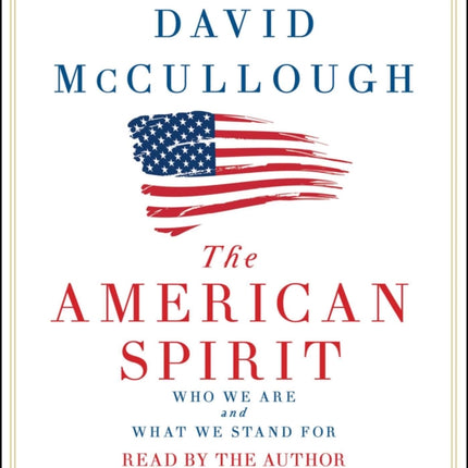 The American Spirit: Who We Are and What We Stand for