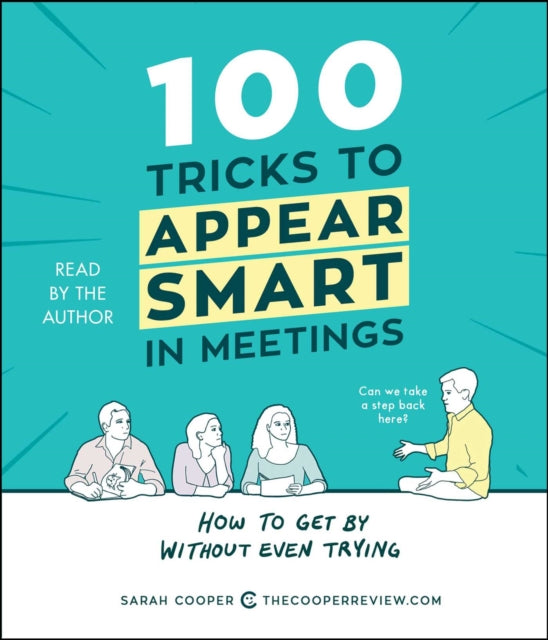 100 Tricks to Appear Smart in Meetings: How to Get by Without Even Trying