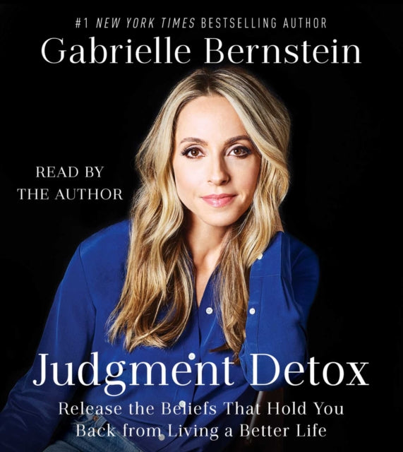 Judgment Detox: Release the Beliefs That Hold You Back from Living a Better Life