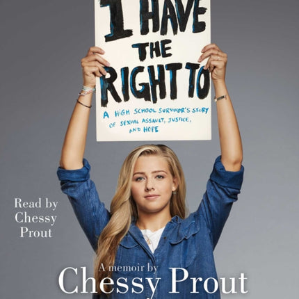 I Have the Right to: A High School Survivor's Story of Sexual Assault, Justice, and Hope