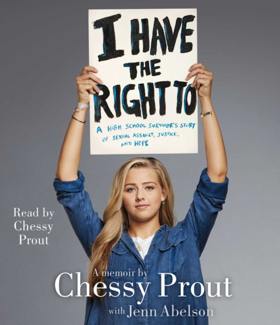 I Have the Right to: A High School Survivor's Story of Sexual Assault, Justice, and Hope