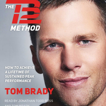 The TB12 Method: How to Achieve a Lifetime of Sustained Peak Performance