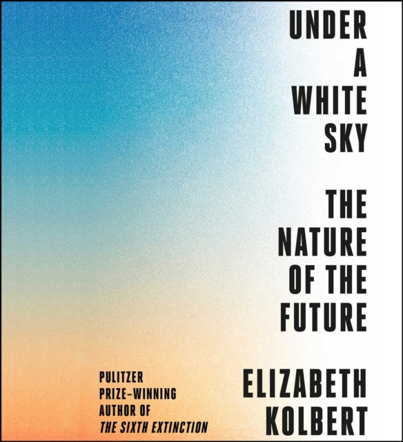 Under a White Sky The Nature of the Future