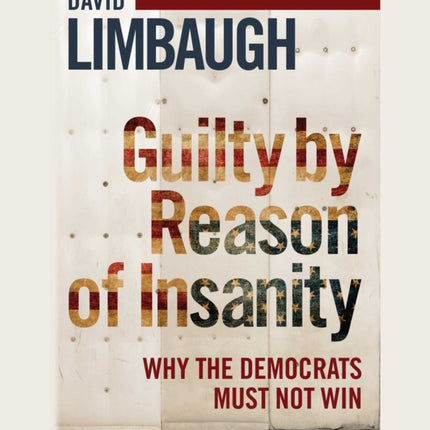 Guilty by Reason of Insanity: Why the Democrats Must Not Win