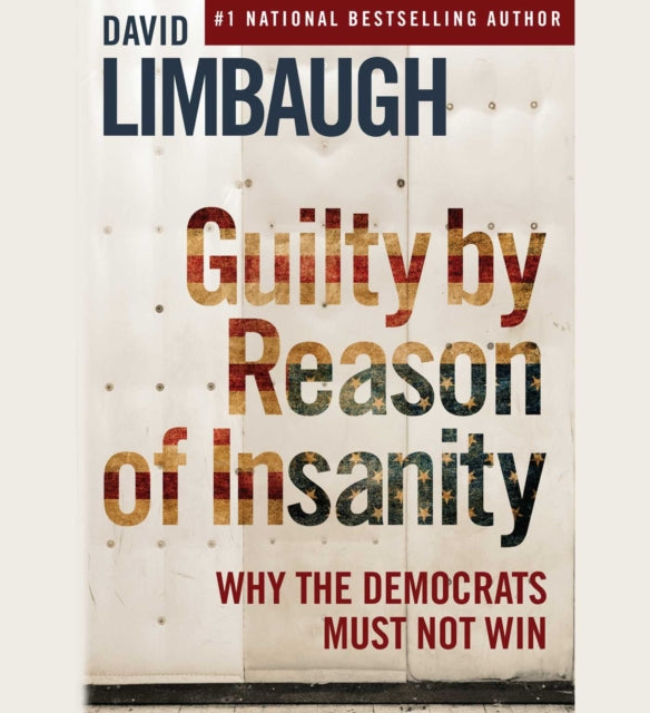 Guilty by Reason of Insanity: Why the Democrats Must Not Win