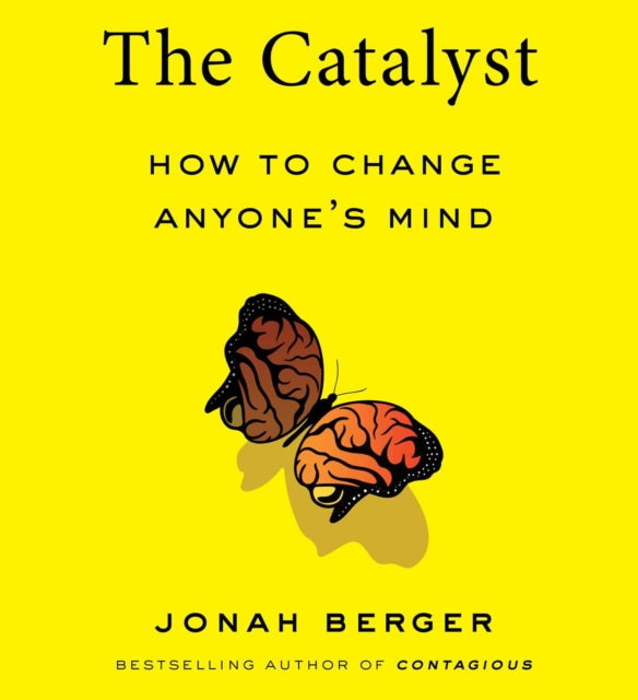 The Catalyst: How to Change Anyone's Mind