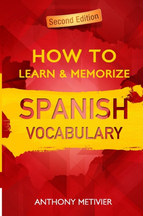 How to Learn and Memorize Spanish Vocabulary: Using A Memory Palace Specifically Designed For The Spanish Language