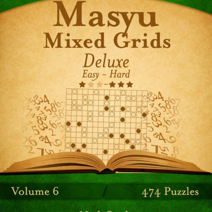 Masyu Mixed Grids Deluxe - Easy to Hard - Volume 6 - 474 Logic Puzzles