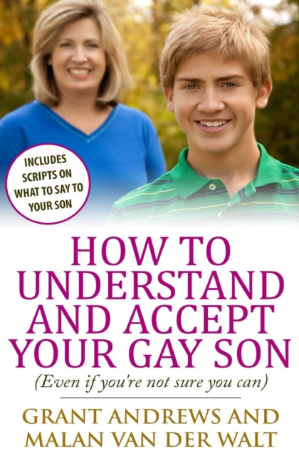 How to Understand and Accept Your Gay Son: (Even If You're Not Sure You Can)