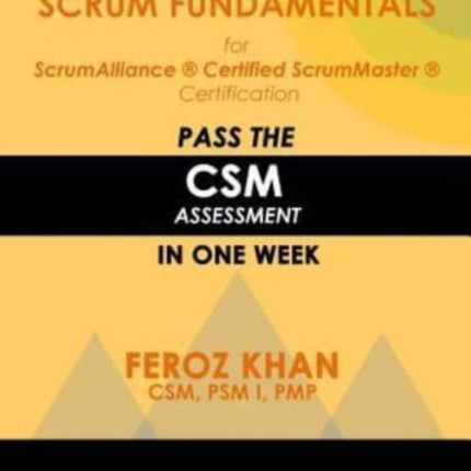 Scrum Fundamentals for ScrumAlliance (R) ScrumMaster (R) Certification: Pass the CSM Assessment in One Week