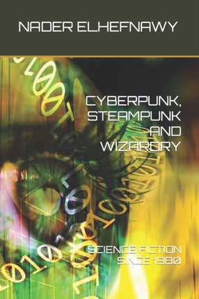 Cyberpunk, Steampunk and Wizardry: Science Fiction Since 1980