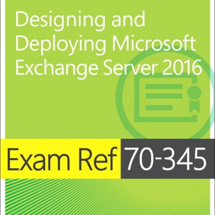 Exam Ref 70-345 Designing and Deploying Microsoft Exchange Server 2016