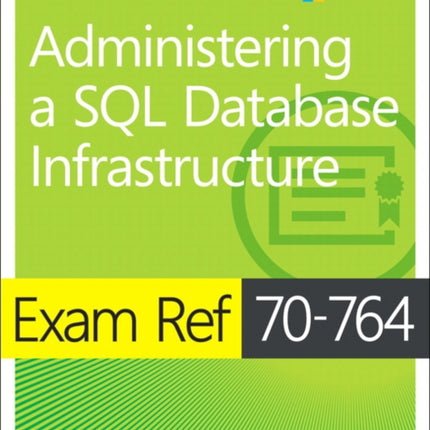 Exam Ref 70-764 Administering a SQL Database Infrastructure