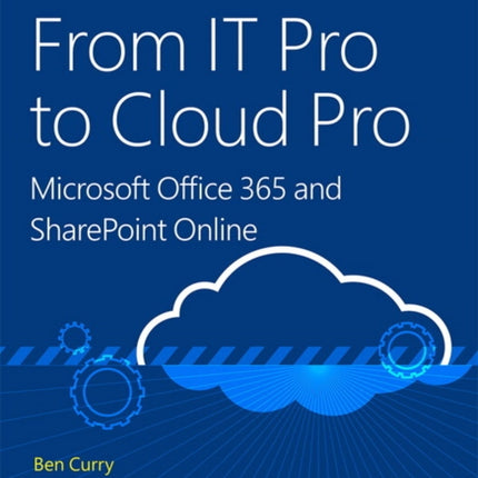 From IT Pro to Cloud Pro Microsoft Office 365 and